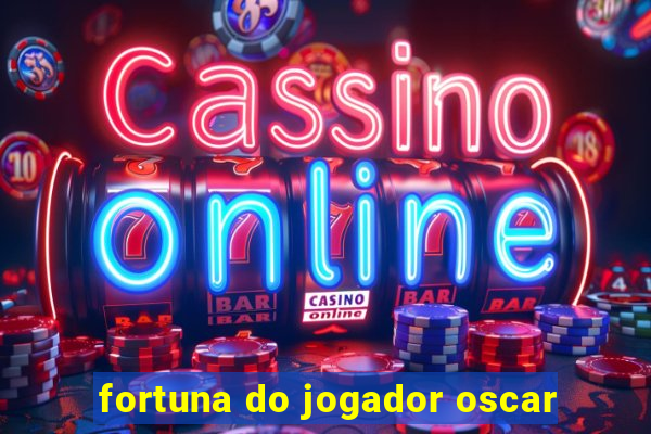 fortuna do jogador oscar